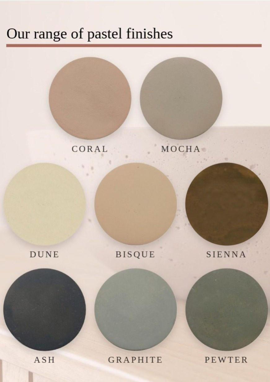 Our range of pastel finishes: Coral, Mocha, Dune, Bisque, Sienna, Ash, Graphite and Pewter